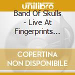 Band Of Skulls - Live At Fingerprints 12-15-09 cd
