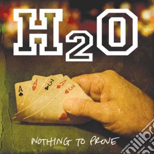 H2o - Nothing To Prove cd musicale di H2o