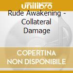 Rude Awakening - Collateral Damage cd musicale di Rude Awakening