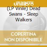 (LP Vinile) Dead Swans - Sleep Walkers vinile