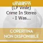 (LP Vinile) Crime In Stereo - I Was Trying To Describe You.. vinile