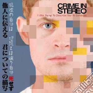 Crime In Stereo - I Was Trying To Describe You To Someone cd musicale di CRIME IN STEREO
