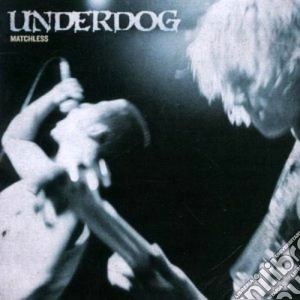 Underdog - Matchless cd musicale di UNDERDOG