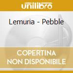 Lemuria - Pebble cd