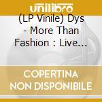 (LP Vinile) Dys - More Than Fashion : Live From The Gallery East Reunion vinile