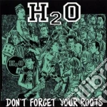 H2o - Don't Forget Your Roots cd