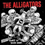 Alligators (The) - Time's Up You're Dead