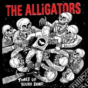 Alligators (The) - Time's Up You're Dead cd musicale di The Alligators