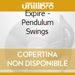 Expire - Pendulum Swings cd