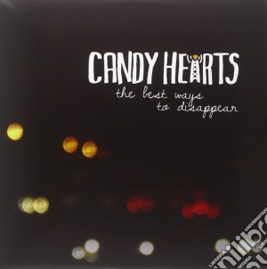(LP Vinile) Candy Hearts - The Best Ways To Disappear lp vinile di Candy Hearts