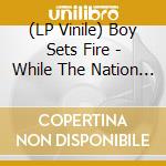 (LP Vinile) Boy Sets Fire - While The Nation Sleeps lp vinile di Boy Sets Fire