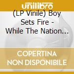 (LP Vinile) Boy Sets Fire - While The Nation Sleeps vinile