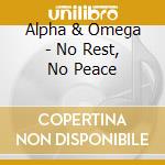 Alpha & Omega - No Rest, No Peace cd musicale di Alpha & Omega