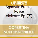 Agnostic Front - Police Violence Ep (7') cd