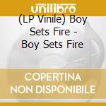(LP Vinile) Boy Sets Fire - Boy Sets Fire lp vinile di Boy Sets Fire