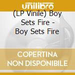 (LP Vinile) Boy Sets Fire - Boy Sets Fire vinile