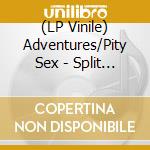 (LP Vinile) Adventures/Pity Sex - Split (7') vinile