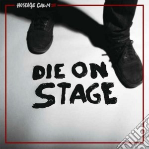 Hostage Calm - Die On Stage cd musicale di Calm Hostage