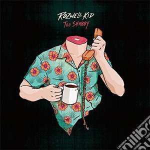 Kid Rozwell - Too Shabby cd musicale di Kid Rozwell