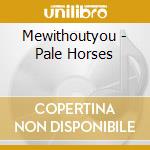 Mewithoutyou - Pale Horses cd