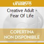 Creative Adult - Fear Of Life cd