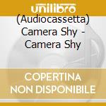 (Audiocassetta) Camera Shy - Camera Shy