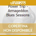 Power Trip - Armageddon Blues Sessions cd