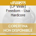 (LP Vinile) Freedom - Usa Hardcore lp vinile di Freedom