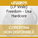 (LP Vinile) Freedom - Usa Hardcore vinile