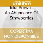Julia Brown - An Abundance Of Strawberries cd