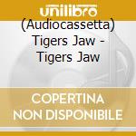 (Audiocassetta) Tigers Jaw - Tigers Jaw cd