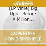 (LP Vinile) Big Ups - Before A Million Universes lp vinile di Big Ups