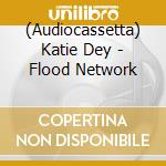 (Audiocassetta) Katie Dey - Flood Network cd