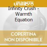 Infinity Crush - Warmth Equation cd musicale di Infinity Crush