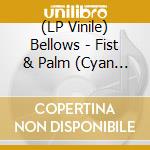 (LP Vinile) Bellows - Fist & Palm (Cyan Vinyl) lp vinile di Bellows