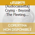 (Audiocassetta) Crying - Beyond The Fleeting Gales cd musicale di Crying