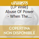 (LP Vinile) Abuse Of Power - When The Then Becomes Now (7') vinile