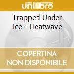 Trapped Under Ice - Heatwave cd