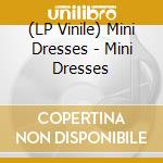 (LP Vinile) Mini Dresses - Mini Dresses vinile