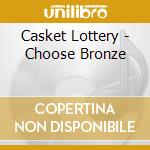 Casket Lottery - Choose Bronze cd musicale di Casket Lottery