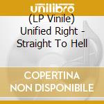 (LP Vinile) Unified Right - Straight To Hell lp vinile di Unified Right