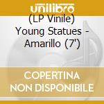 (LP Vinile) Young Statues - Amarillo (7