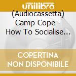 (Audiocassetta) Camp Cope - How To Socialise & Make Friend cd