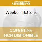 Weeks - Buttons cd musicale di Weeks