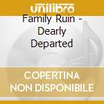 Family Ruin - Dearly Departed cd musicale di Family Ruin
