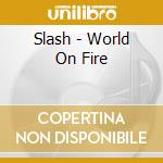 Slash - World On Fire cd musicale di Slash