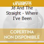 Jd And The Straight - Where I've Been cd musicale di Jd And The Straight