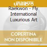 Raekwon - Fly International Luxurious Art cd