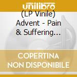 (LP Vinile) Advent - Pain & Suffering (Mini) lp vinile di Advent