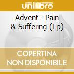 Advent - Pain & Suffering (Ep) cd